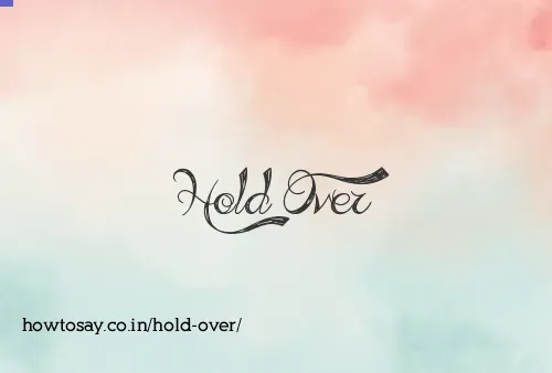 Hold Over