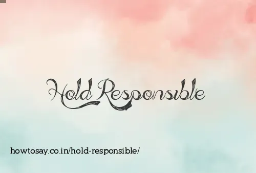 Hold Responsible