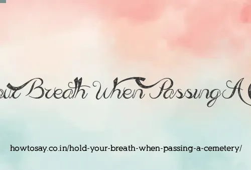 Hold Your Breath When Passing A Cemetery