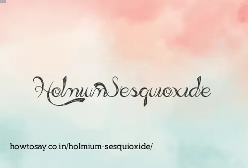 Holmium Sesquioxide