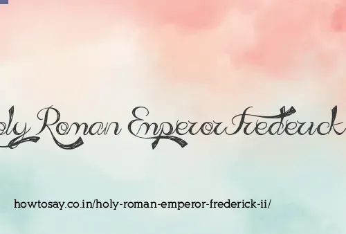 Holy Roman Emperor Frederick Ii