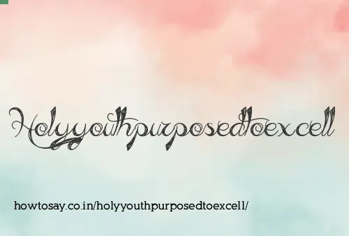 Holyyouthpurposedtoexcell