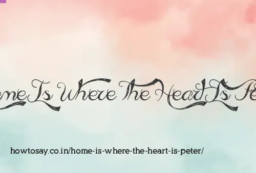 Home Is Where The Heart Is Peter