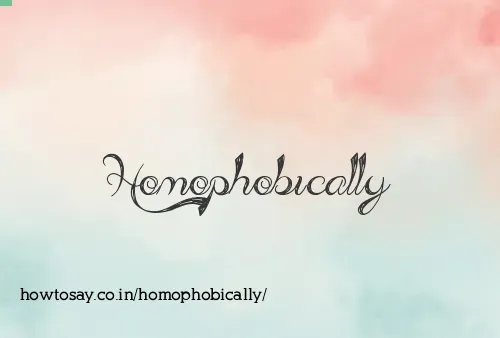 Homophobically