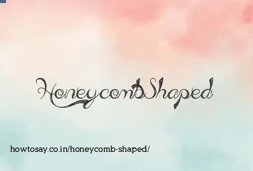 Honeycomb Shaped