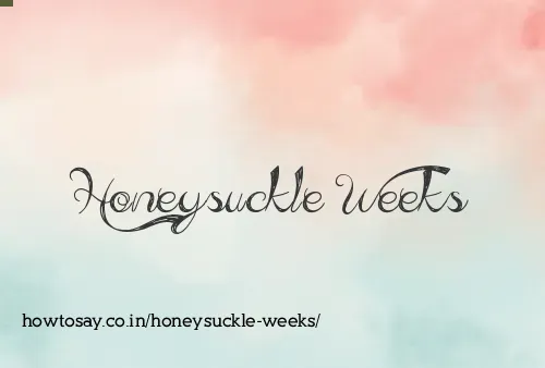 Honeysuckle Weeks