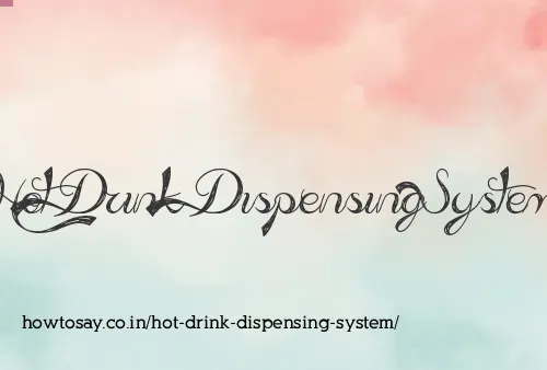 Hot Drink Dispensing System