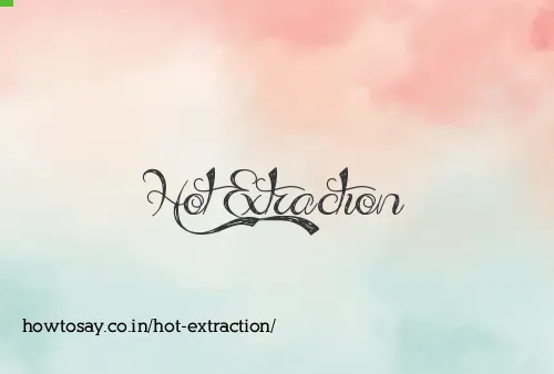 Hot Extraction