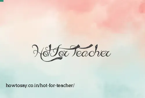 Hot For Teacher