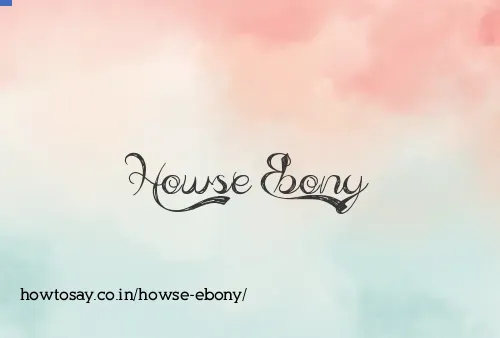 Howse Ebony