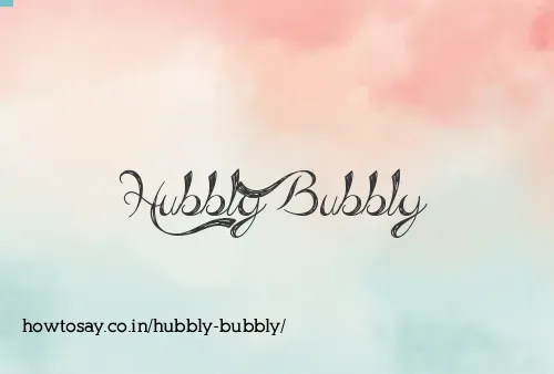 Hubbly Bubbly