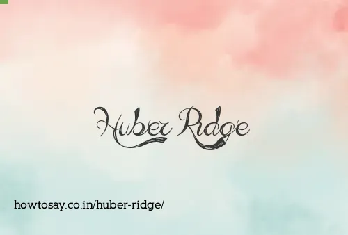 Huber Ridge