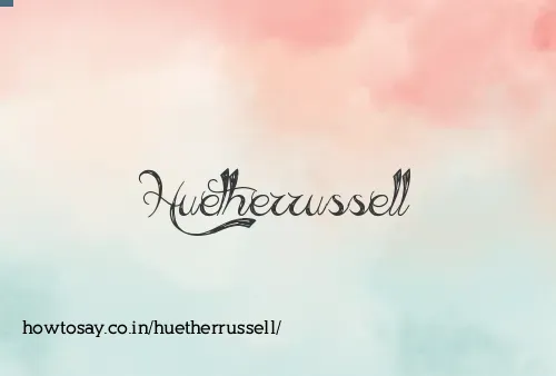 Huetherrussell