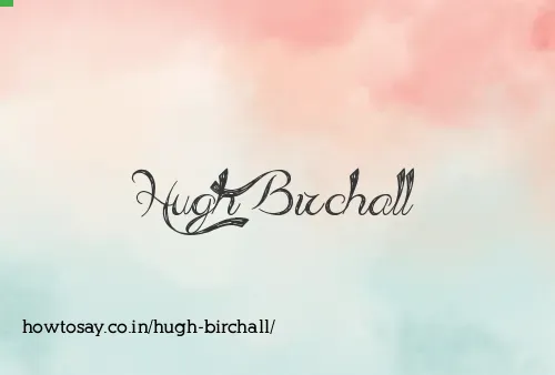 Hugh Birchall
