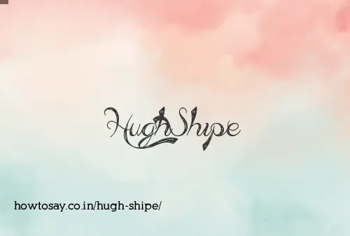 Hugh Shipe