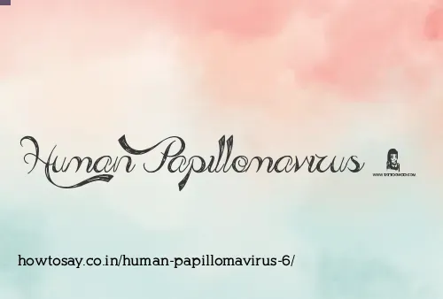 Human Papillomavirus 6