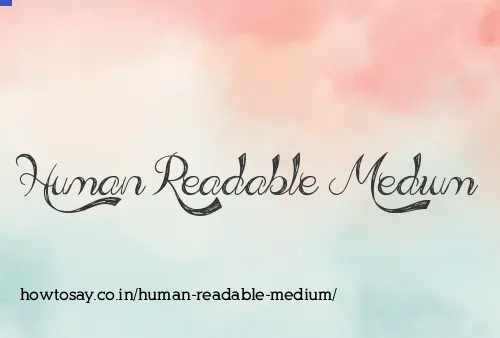 Human Readable Medium