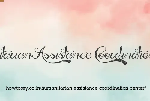 Humanitarian Assistance Coordination Center