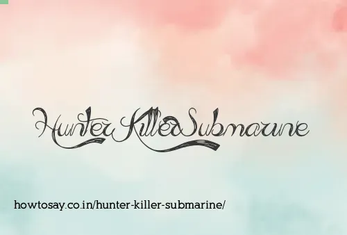 Hunter Killer Submarine