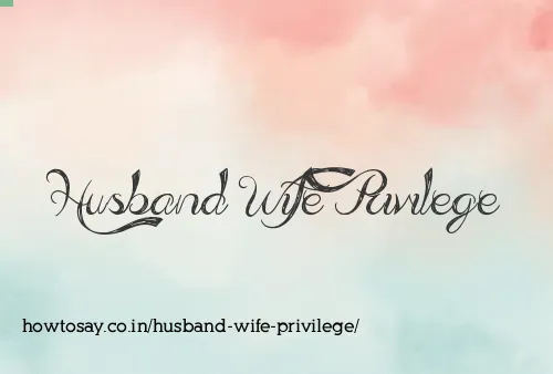 Husband Wife Privilege