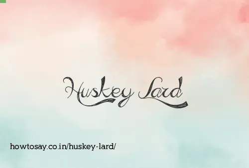 Huskey Lard