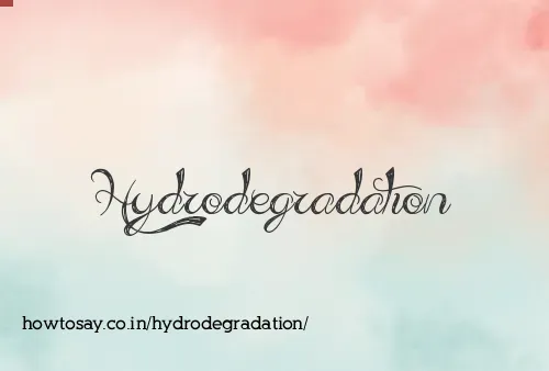 Hydrodegradation