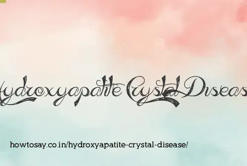 Hydroxyapatite Crystal Disease
