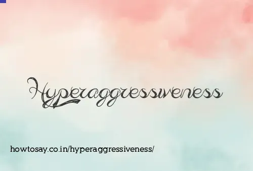 Hyperaggressiveness