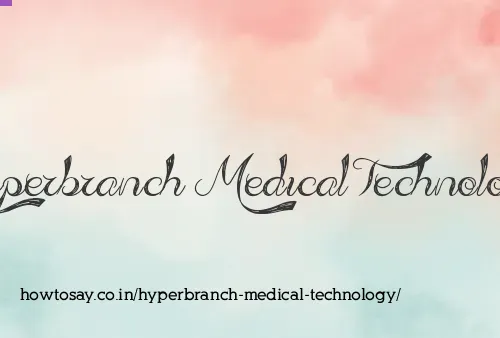 Hyperbranch Medical Technology