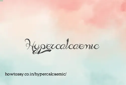 Hypercalcaemic