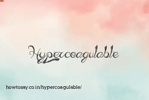 Hypercoagulable