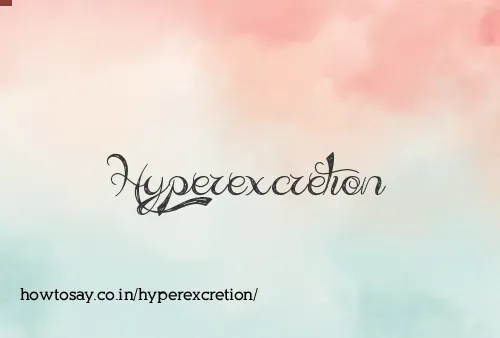 Hyperexcretion