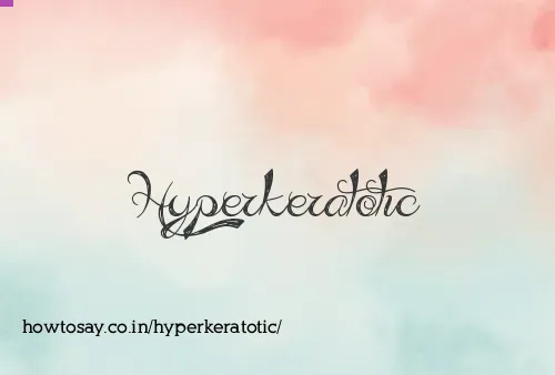 Hyperkeratotic