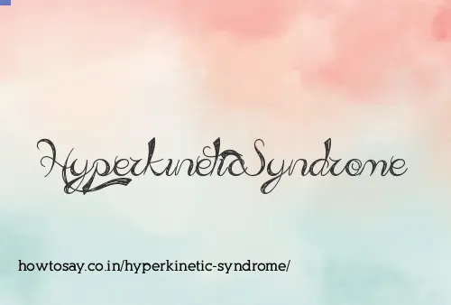 Hyperkinetic Syndrome