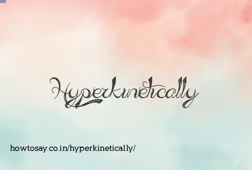 Hyperkinetically