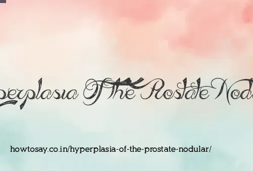 Hyperplasia Of The Prostate Nodular