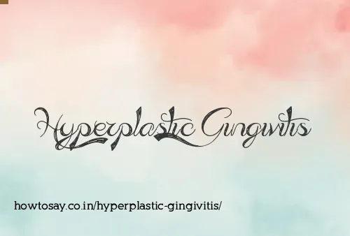Hyperplastic Gingivitis