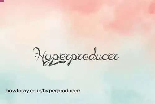 Hyperproducer