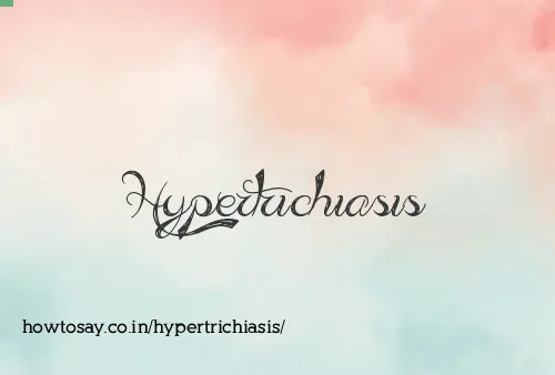 Hypertrichiasis
