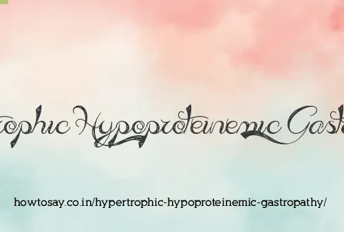 Hypertrophic Hypoproteinemic Gastropathy