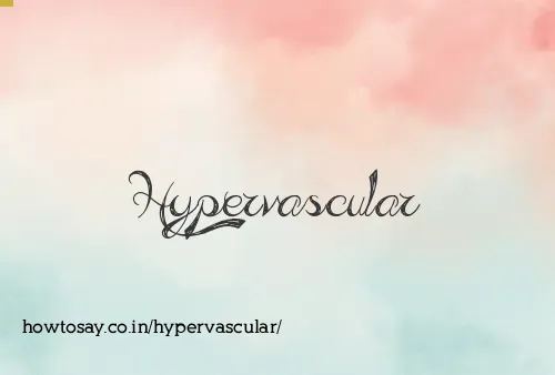 Hypervascular