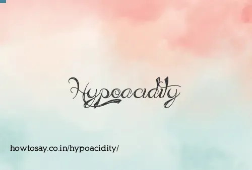 Hypoacidity