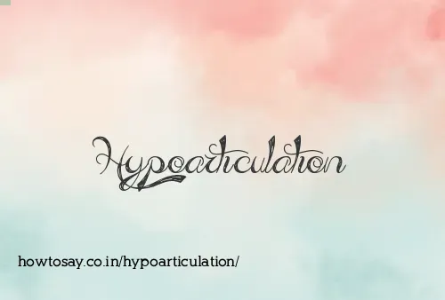 Hypoarticulation