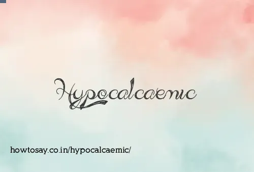 Hypocalcaemic