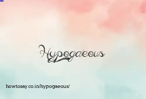 Hypogaeous