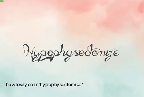 Hypophysectomize