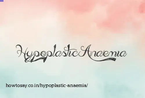 Hypoplastic Anaemia