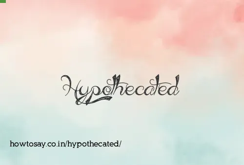 Hypothecated