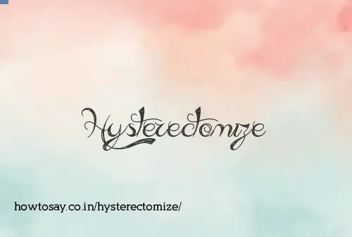 Hysterectomize