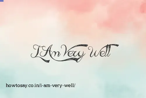 I Am Very Well
